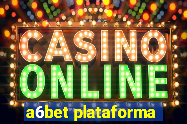 a6bet plataforma